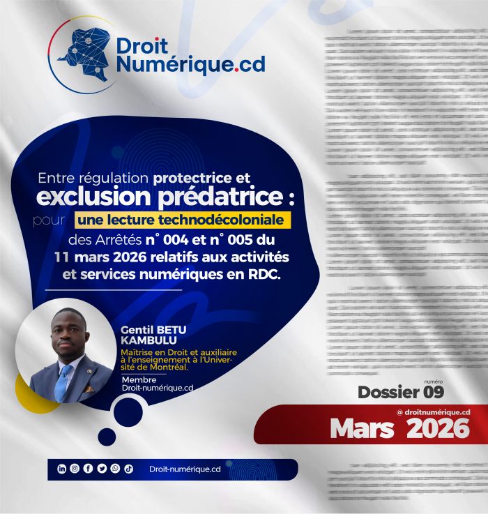 Entre régulation protectrice et exclusion prédatrice : pour une lecture technodécoloniale des Arrêtés n° 004 et n° 005 du 11 mars 2026 relatifs aux activités et services numériques en RDC